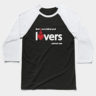 But love is blind and lovers cannot see Baseball T-Shirt